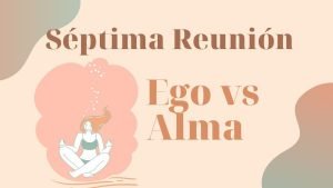 Séptima reunión Ego vs Alma