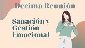 Décima reunión sanación y gestión de las emociones